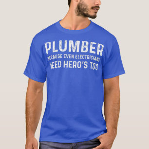Plumber Because Electricians Need Heros Too T-Shirt