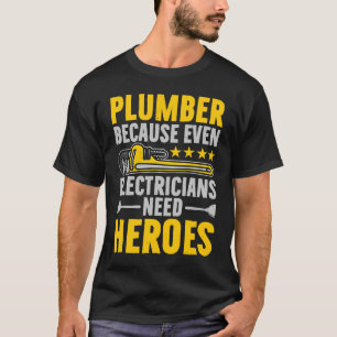 Plumber Because Even Electricians Need Heroes Funn T-Shirt
