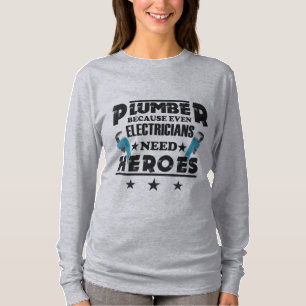 Plumber Because Even Electricians Need Heroes T-Shirt