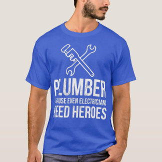 Plumber because even Electricians need Heroes T-Shirt