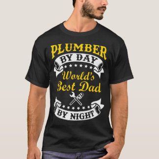 Plumber By Day Worlds Best Dad By Night Funny T-Shirt