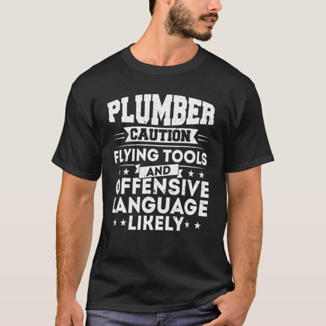 Plumber Caution Flying Tools And Offensive Languag T-Shirt (Front)