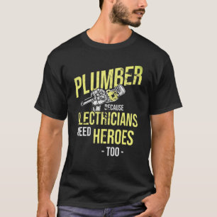 Plumber Electricians Need Heroes Plumbing Plumber T-Shirt