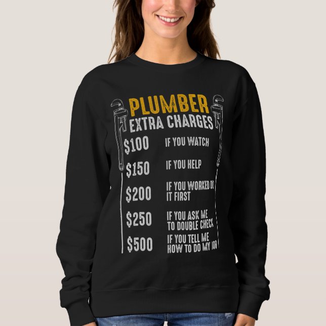 Plumber Extra Charges Plumbing Tool Pipe Drainage  Sweatshirt (Front)