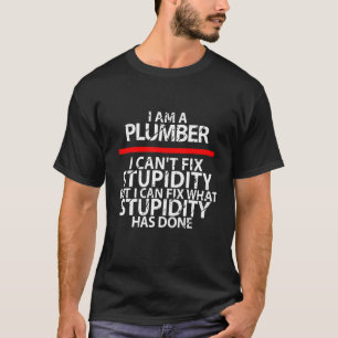 Plumber Fun Work Plumber  Tool Sarcasm 1 T-Shirt