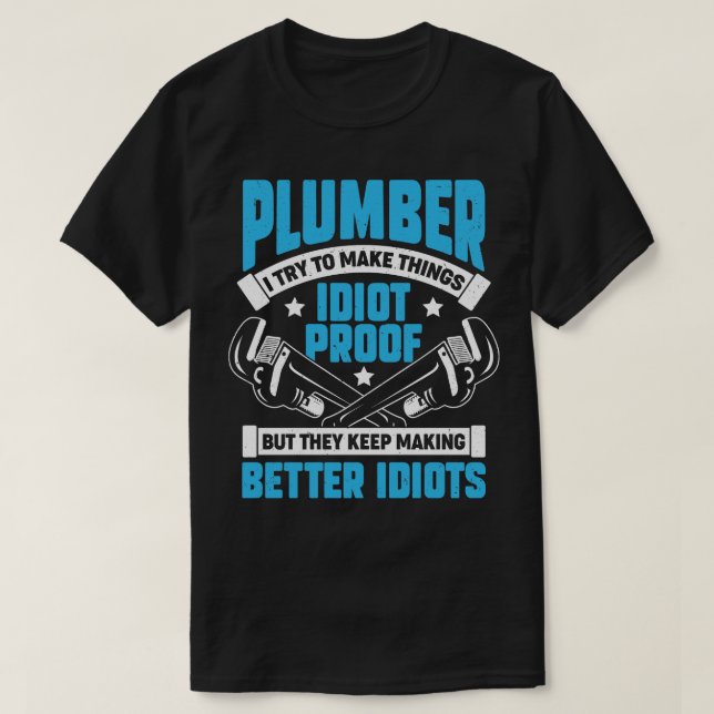 Plumber I Try To Make Things Proof T-Shirt (Design Front)