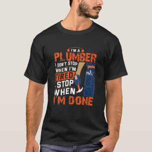 Plumber Im Done Plumber T-Shirt
