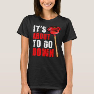 Plumber  It's About To Go Down Plumber 1 T-Shirt
