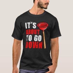 Plumber  It's About To Go Down Plumber 1 T-Shirt