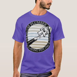 Plumber Laying Pipe Funny Sarcastic T-Shirt