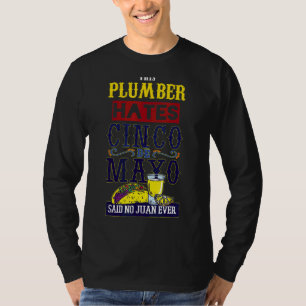 Plumber Loves Fiesta Mexico Ever Happy Cinco De Ma T-Shirt