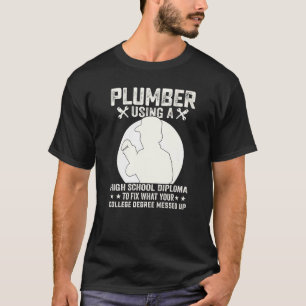 Plumber Using A High School Diploma To Fix Plumber T-Shirt