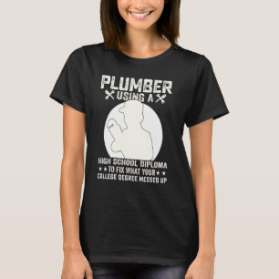 Plumber Using A High School Diploma To Fix Plumber T-Shirt