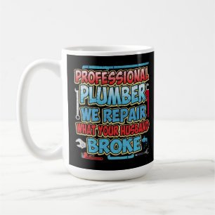 Plumber We Repair What Your Husband Broke Coffee Mug