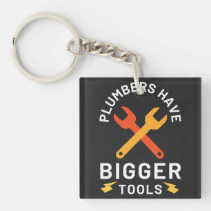 Plumbers Have Bigger Tools Keychain