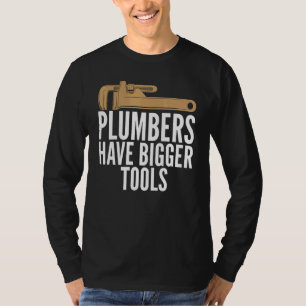 Plumbers Have Bigger Tools Sarcastic Unisex Plumbi T-Shirt
