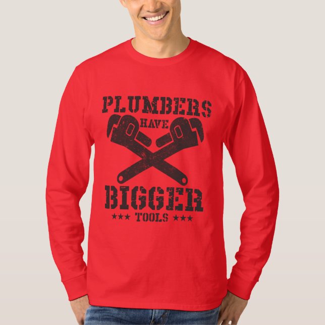 Plumbers have bigger tools T-Shirt (Front)
