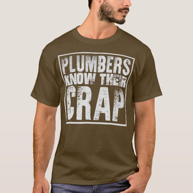 Plumbers Know Their Crap Funny T-Shirt (Front)