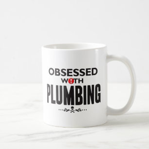 Plumbing Obsessed. Coffee Mug