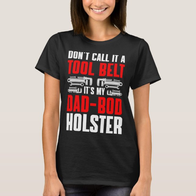 Plumbing Plumber Dad Don t Call It a Tool Belt  1 T-Shirt (Front)