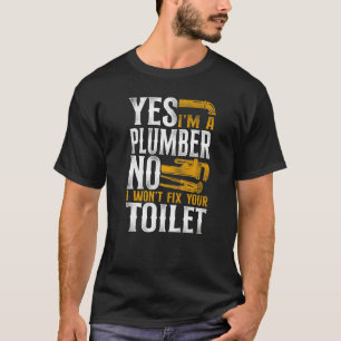 Plumbing Plumber Vintage Yes I Am A Plumber No I W T-Shirt