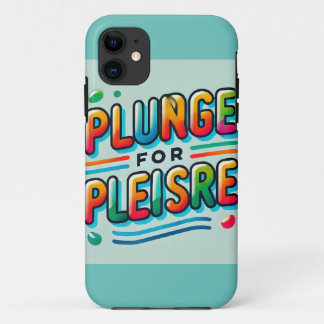 "Plunge for Pleasure" Colourful Typography Phone C iPhone 11 Case