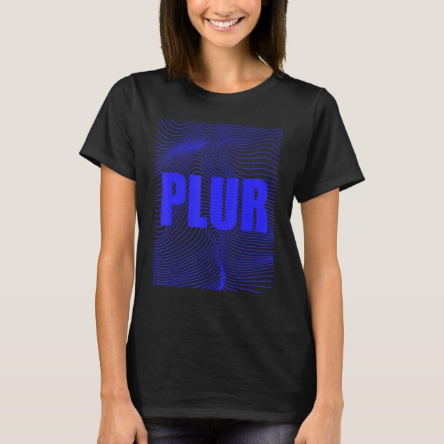 PLUR, Peace Love Unity Respect, EDM, Techno, House T-Shirt (Front)