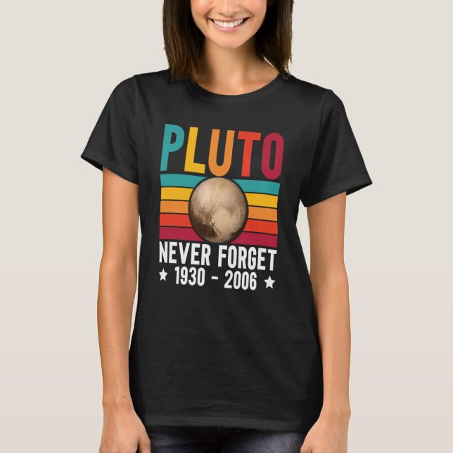 Pluto 9th Planet Never Forget Astronomy Solar Syst T-Shirt (Front)