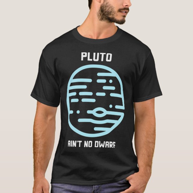 Pluto Ain'T No Dwarf T-Shirt (Front)