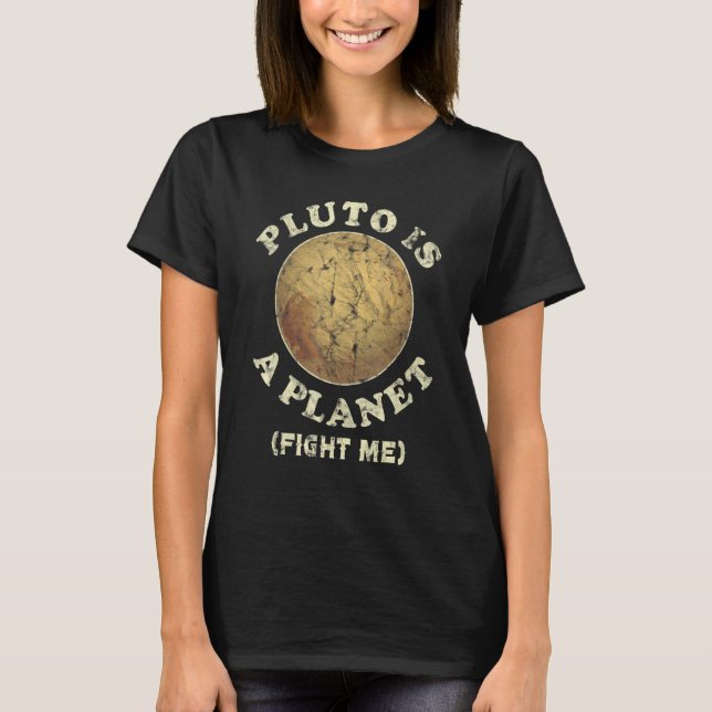 Pluto Is A Planet Fight Me Funny T-Shirt (Front)