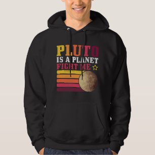 Pluto Is A Planet Fight Me Pluto Lover Funny Scien Hoodie