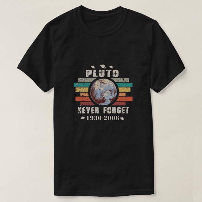 Pluto Never Forget 1936-2006 Planet tshirt (Design Front)