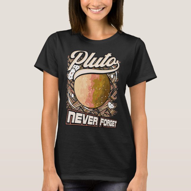 Pluto Never Forget Funny Science Space Nerd Astron T-Shirt (Front)
