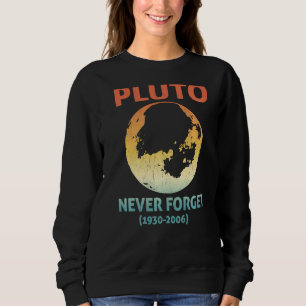 Pluto Never Forget Science Geek Nerd 1 Sweatshirt