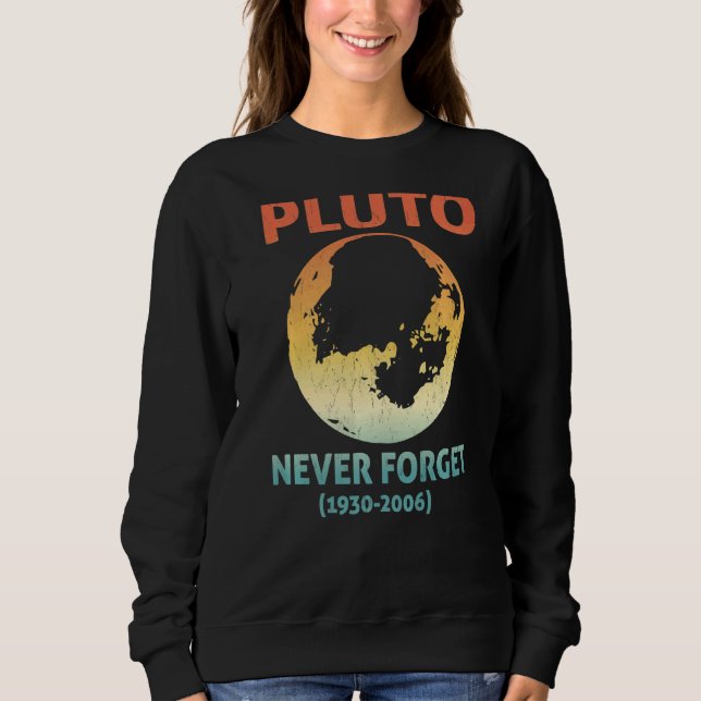 Pluto Never Forget  Science Geek Nerd  1 Sweatshirt (Front)