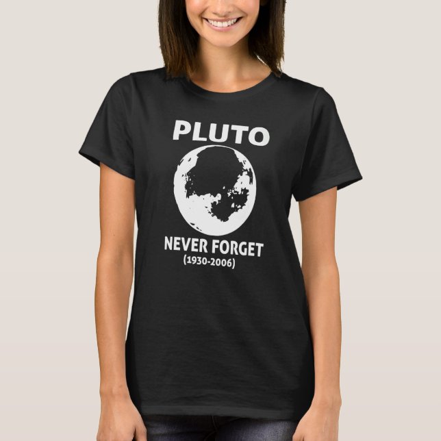 Pluto Never Forget  Science Geek Nerd T-Shirt (Front)