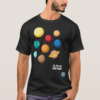 Pluto Planet Solar System So Are We Cool Again Nev T-Shirt