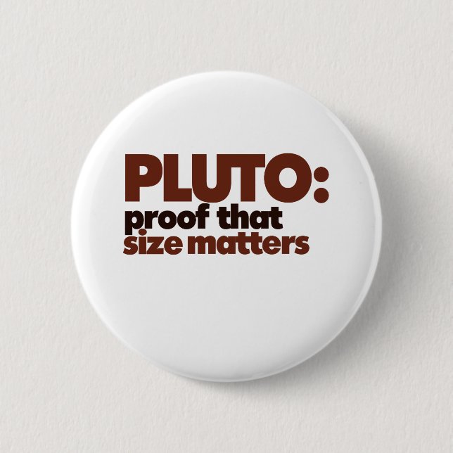 Pluto: Proof that Size Matters 2 Inch Round Button (Front)