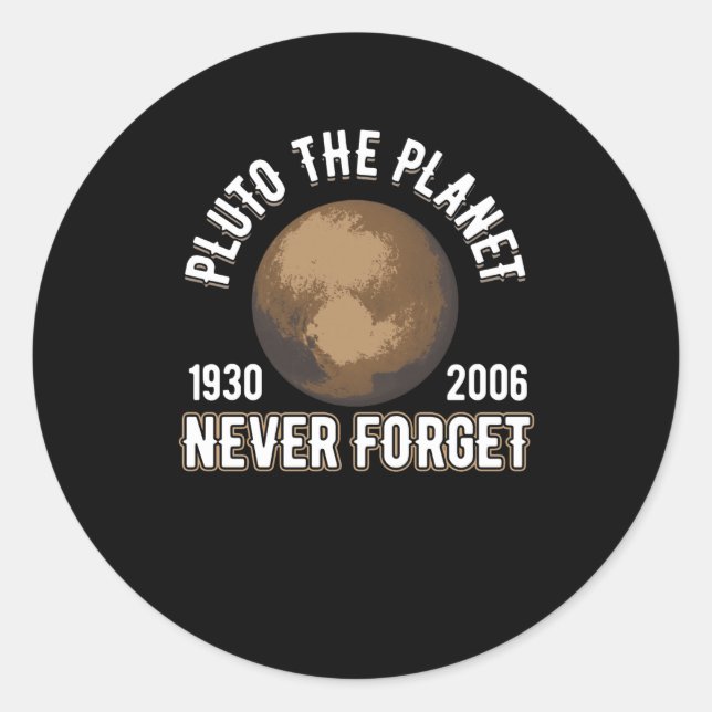 Pluto the Planet (1930-2006) Never Forget Classic Round Sticker (Front)