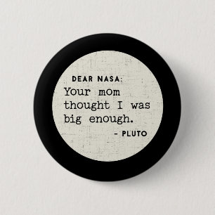 Pluto WAS big enough. Cosmic Humour 2 Inch Round Button