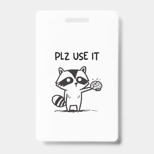 Plz Use It - Funny Racoon Sarcastic Badge