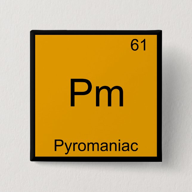 Pm - Pyromaniac Funny Chemistry Element Symbol Tee 2 Inch Square Button (Front)