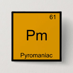 Pm - Pyromaniac Funny Chemistry Element Symbol Tee 2 Inch Square Button