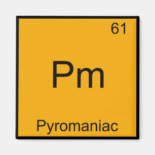 Pm - Pyromaniac Funny Chemistry Element Symbol Tee Magnet
