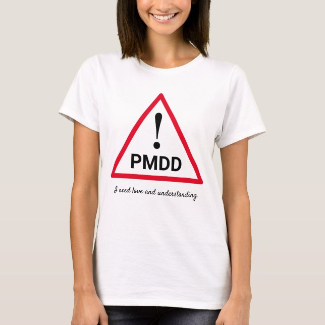 ! PMDD I need love and understanding Personalised T-Shirt (Front)