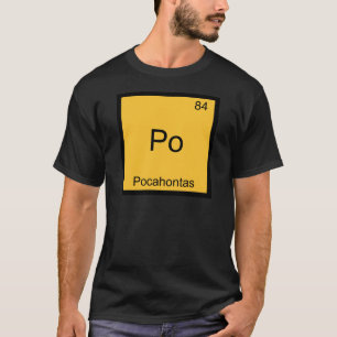 Po - Pocahontas Funny Chemistry Element Symbol Tee