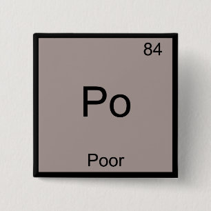 Po - Poor Chemistry Element Symbol Funny Periodic 2 Inch Square Button