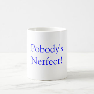 Pobody's Nerfect! Coffee Mug