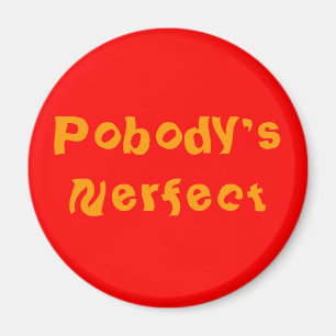 "POBODY'S NERFECT" pin Magnet