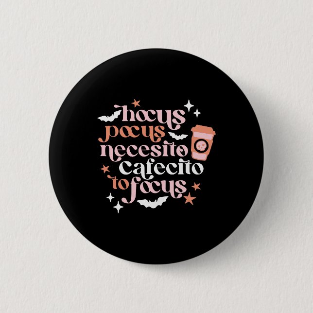 Pocus Necesito Cafecito To Focus Halloween Coffee  2 Inch Round Button (Front)
